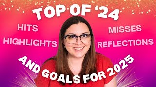 Top of '24: My Hits, Misses, Highlights, and Reflections PLUS My Goals for 2025