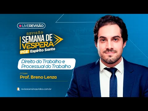 AULÃO DE VÉSPERA PGE/ES | Trabalho e Processo do Trabalho - Prof. Breno Lenza
