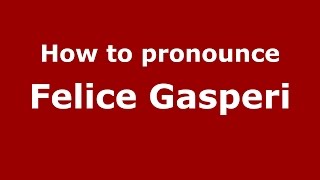 How to pronounce Felice Gasperi