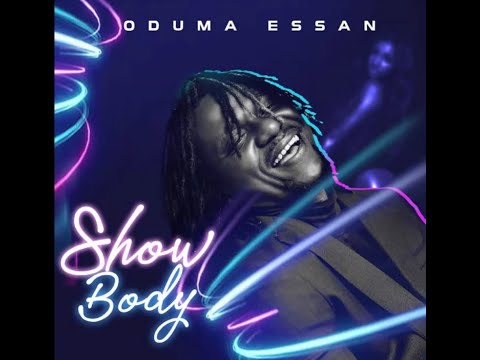 Oduma Essan - Show Body (Audio Slide)