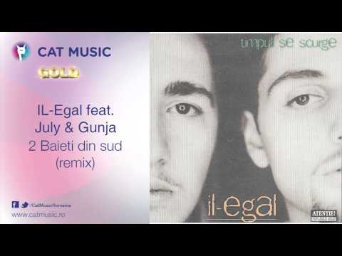 IL-Egal feat. July & Gunja - 2 Baieti din sud (remix)