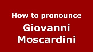 How to pronounce Giovanni Moscardini