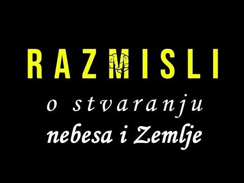 Razmisli o stvaranju nebesa i Zemlje