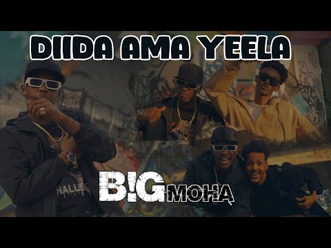 BIG MOHA - DIIDA AMA YEELA - OFFICIAL MUSIC VIDEO