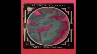 VALENCIA NO EXISTE - LOVE TEMPTATION (VALENCIA MIX)