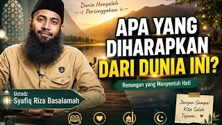 Download lagu Apa yang Sebenarnya Kamu Harapkan dari Dunia Ini?‼️ ustadz syafiq riza Basalamah  mp3