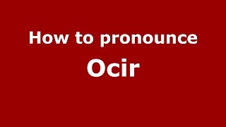 How to pronounce Ocir