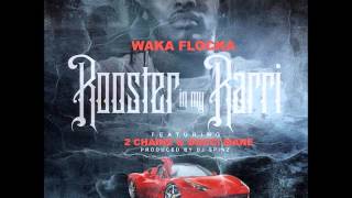 Waka Flocka Flame Ft 2 Chainz &amp; Gucci Mane - Rooster In My Rarri (Remix)