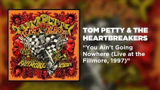 Tom Petty &amp; The Heartbreakers - You Ain&#39;t Going Nowhere (Live at the Fillmore, 1997) [Audio]