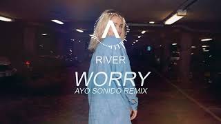 River Feat. Osmo - Worry - Ayo Sonido Remix