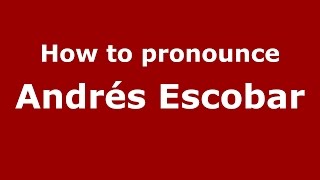 How to pronounce Andrés Escobar