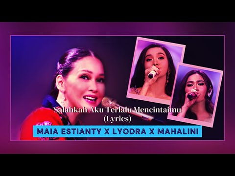 Maia Estianty x Lyodra x Mahalini - Salahkah Aku Terlalu Mencintaimu (Lirik}