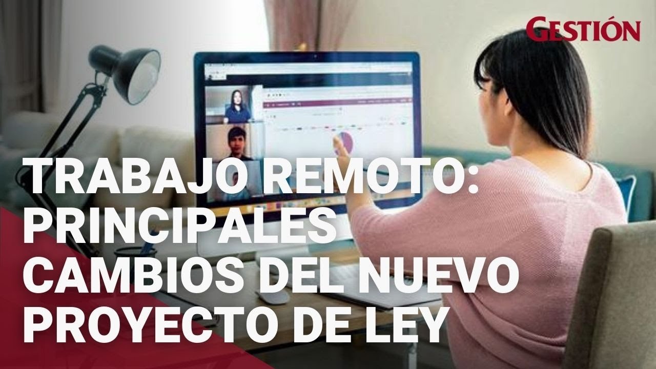Trabajo remoto: Nuevo proyecto de ley, ¿cuáles son los principales cambios?