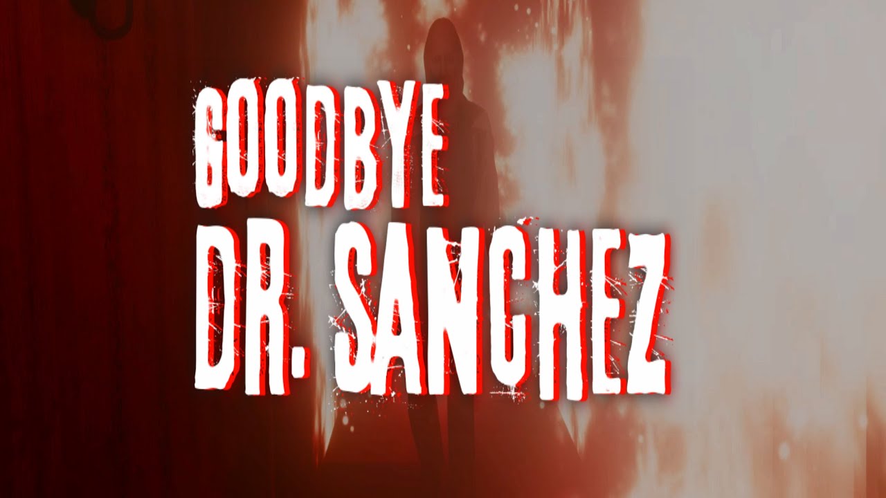 Goodbye Dr Sanchez