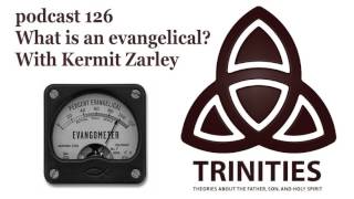 What is an evangelical? With Kermit Zarley - trinities 126