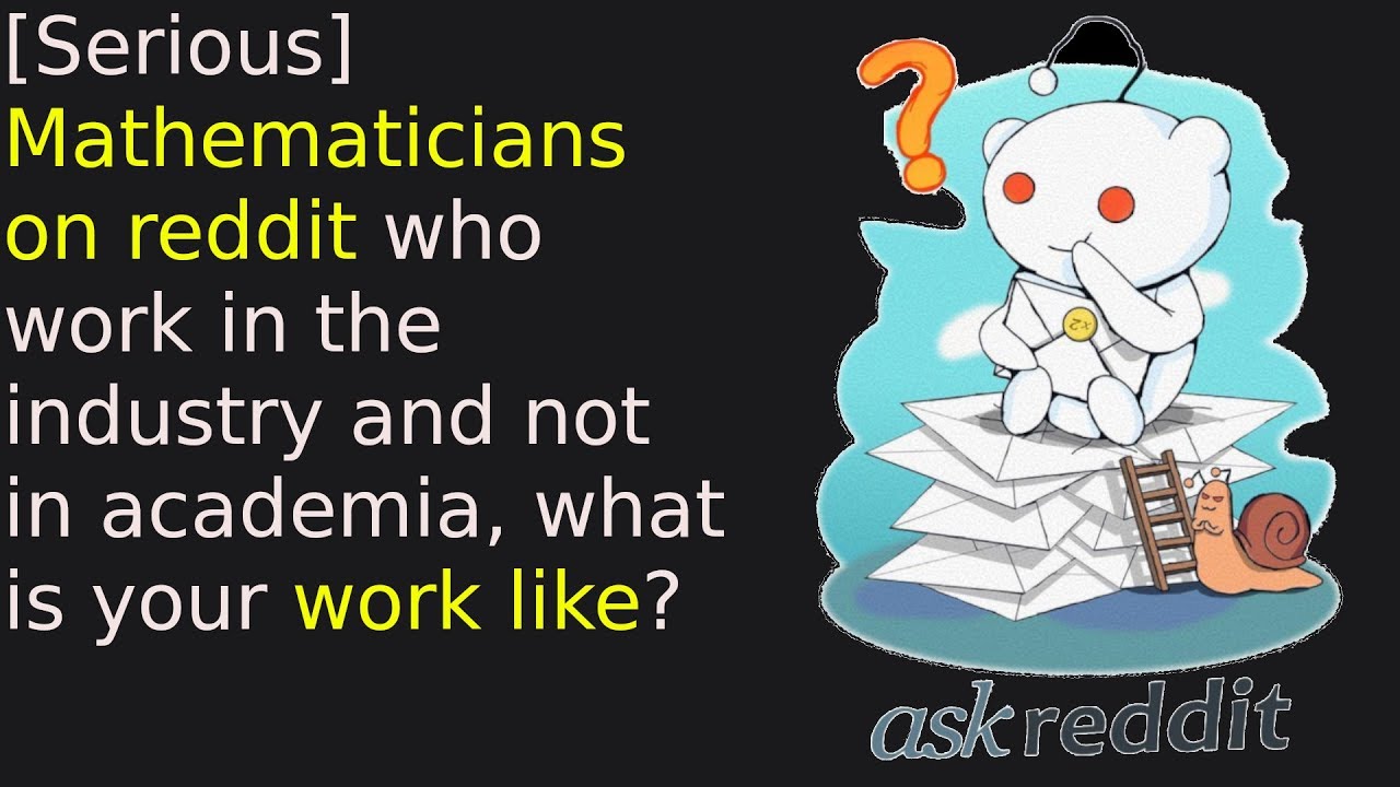 r/askreddit | Mathematicians on reddit who work in the industry, what is your work like?