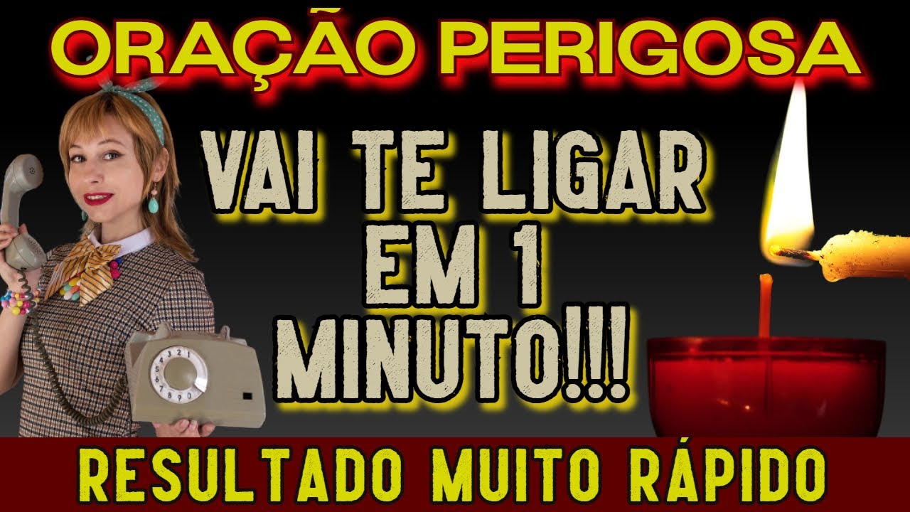 ORAÇÃO PERIGOSA! ELE OU ELA VAI TE LIGAR EM 1 MINUTO! RESULTADO MUITO RÁPIDO!