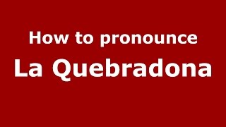 How to pronounce La Quebradona