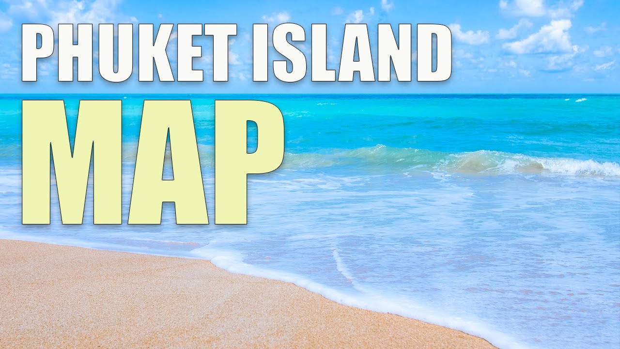 Phuket Area Map 2022 | Thailand Travel Tips