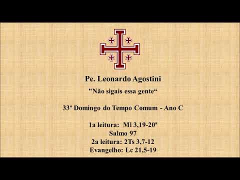 "Não sigais essa gente"                                           33º Domingo do Tempo Comum - Ano C