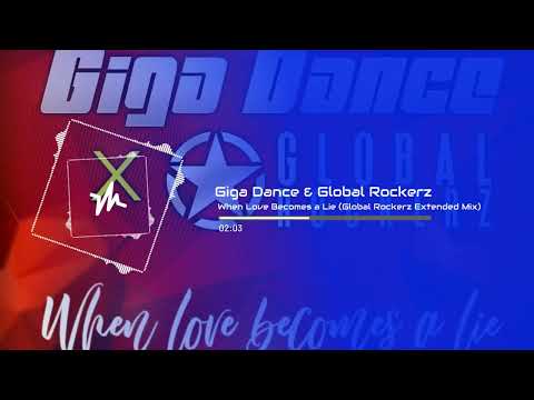 Giga Dance & Global Rockerz - When Love Becomes a Lie (Global Rockerz Extended Mix)
