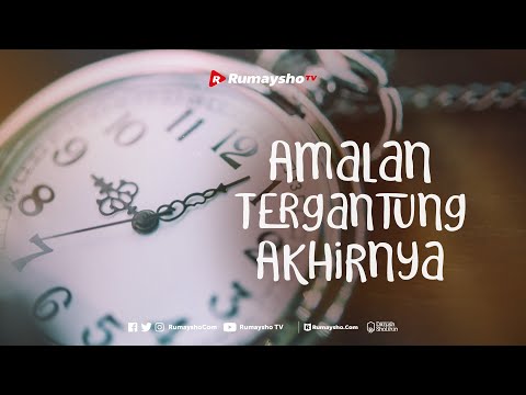 Amalan Tergantung Akhirnya - Rumaysho TV
