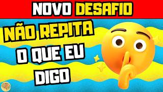 😮DESAFIO NÃO DIGA O MESMO QUE EU😱