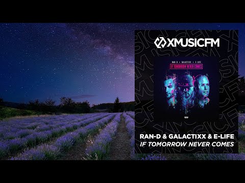 Ran-D X Galactixx X E-Life - If Tomorrow Never Comes