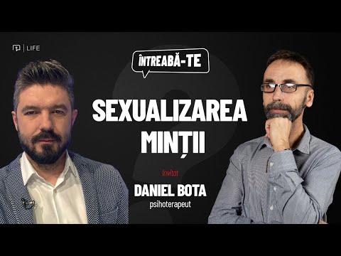 Daniel Bota | Sexualizarea minții | Întreabă-te