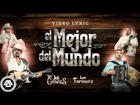 Los Dos Carnales, Los Farmerz - El Mejor del Mundo (Letra Oficial)
