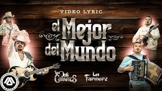 Los Dos Carnales, Los Farmerz - El Mejor del Mundo (Letra Oficial)