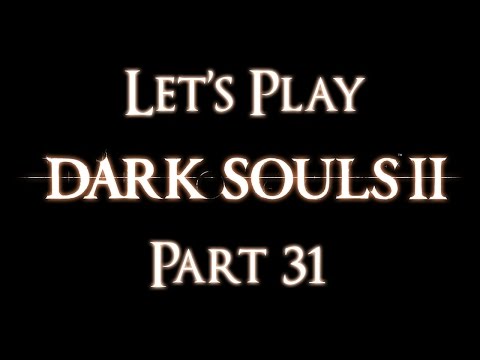 Let's Play Dark Souls 2 [BLIND] - Part 31