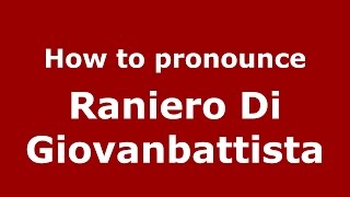 How to pronounce Raniero Di Giovanbattista