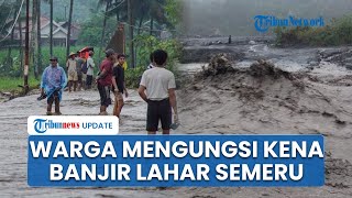 Detik-detik Banjir Lahar Dingin Gunung Semeru Terjang Permukiman Sumberlangsep, Warga Mengungsi