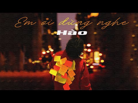 Hào | Em ơi đừng nghe (Official M/V Lyrics)