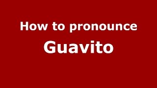 How to pronounce Guavito
