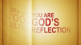 You Are God\'s Reflection