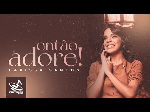 Larissa Santos - Then Adore