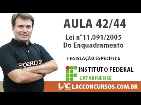 Aula 42/44 - Concurso IFC-SC 2016 - Lei n°11 091 de 2005 - Do Enquadramento