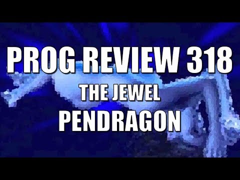 Prog Review 318 - The Jewel - Pendragon