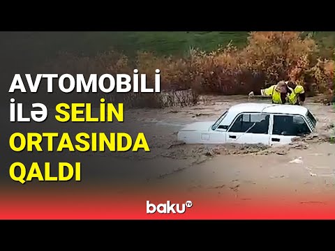 Şabranda dəhşətə gətirən anlar | Sel maşını apardı, sürücü isə...