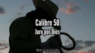 Calibre 50 - Juro Por Dios (Letra)