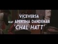 ViceVersa ft. Apeksha Dandekar - Chal Hatt - Official Music Video