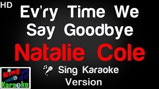 🎤 Natalie Cole - Ev&#39;ry Time We Say Goodbye Karaoke Version - King Of Karaoke
