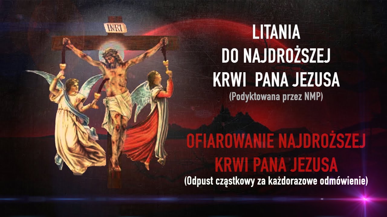 LITANIA DO NAJDROŻSZEJ KRWI PANA JEZUSA oraz OFIAROWANIE NAJDROŻSZEJ KRWI JEZUSA (odpust cząstkowy)