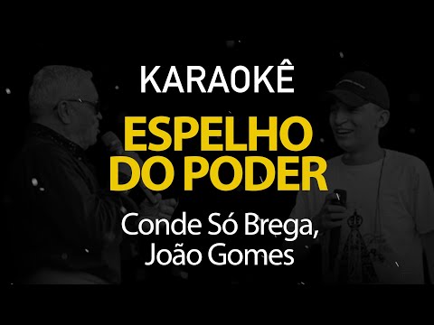 Espelho do Poder - Conde Só Brega, João Gomes (Karaokê Version)