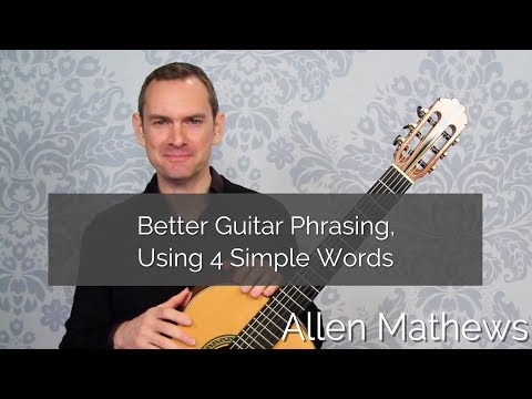 Better Classical Guitar Phrasing, Using 4 Simple Words