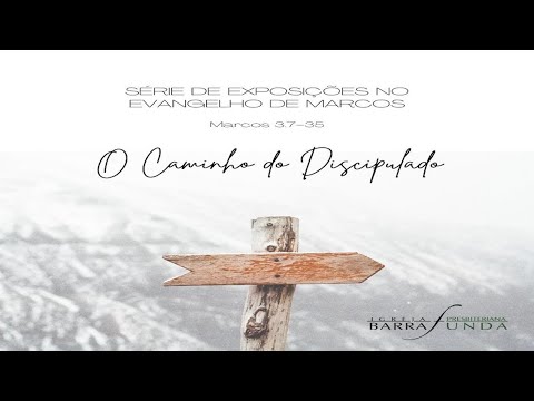007 -  Marcos 3:7 35 - O Caminho do Discipulado - Jonatas Miranda