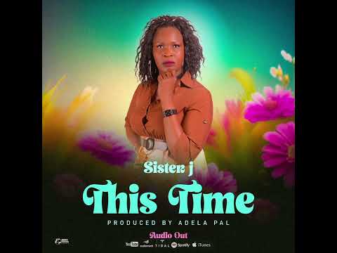 Sister J Nyajuok - This time (Official audio)