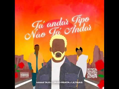 Mami Táxi feat Yano Prata & Lil Tinas - Tá andar tipo não tá andar